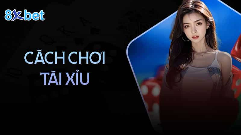 Cách chơi tài xỉu chi tiết dễ hiểu nhất cho tân thủ 5 Cách chơi tài xỉu chi tiết dễ hiểu nhất cho tân thủ