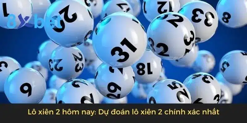 Lô xiên 2 hôm nay: Dự đoán lô xiên 2 chính xác nhất 3 Lô xiên 2 hôm nay