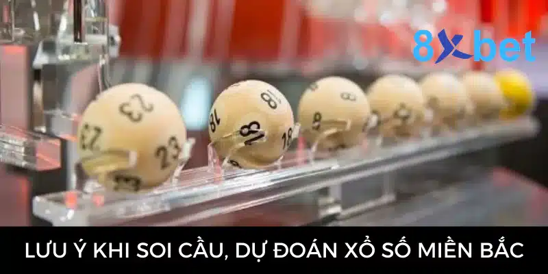 Soi cầu XSMB - Hướng dẫn soi cầu từ chuyên gia 8Xbet 4 Một số lưu ý khi soi cầu, dự đoán xổ số miền Bắc